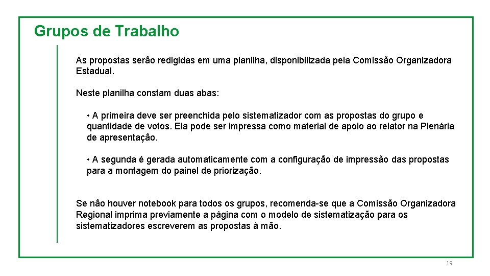 Grupos de Trabalho As propostas serão redigidas em uma planilha, disponibilizada pela Comissão Organizadora