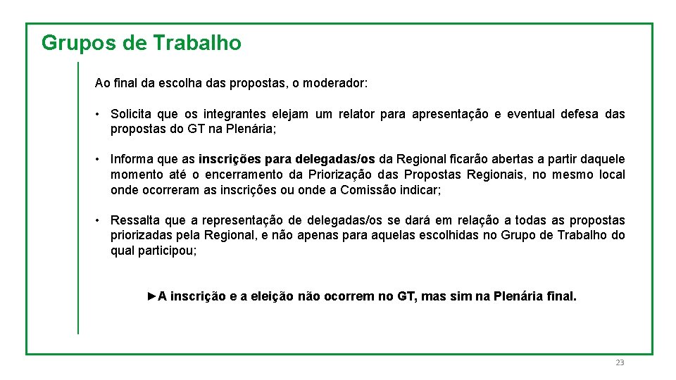 Grupos de Trabalho Ao final da escolha das propostas, o moderador: • Solicita que