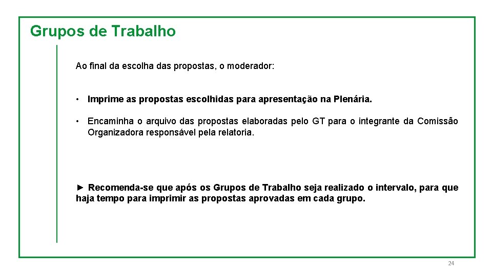 Grupos de Trabalho Ao final da escolha das propostas, o moderador: • Imprime as