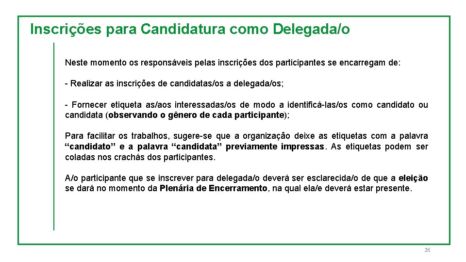 Inscrições para Candidatura como Delegada/o Neste momento os responsáveis pelas inscrições dos participantes se