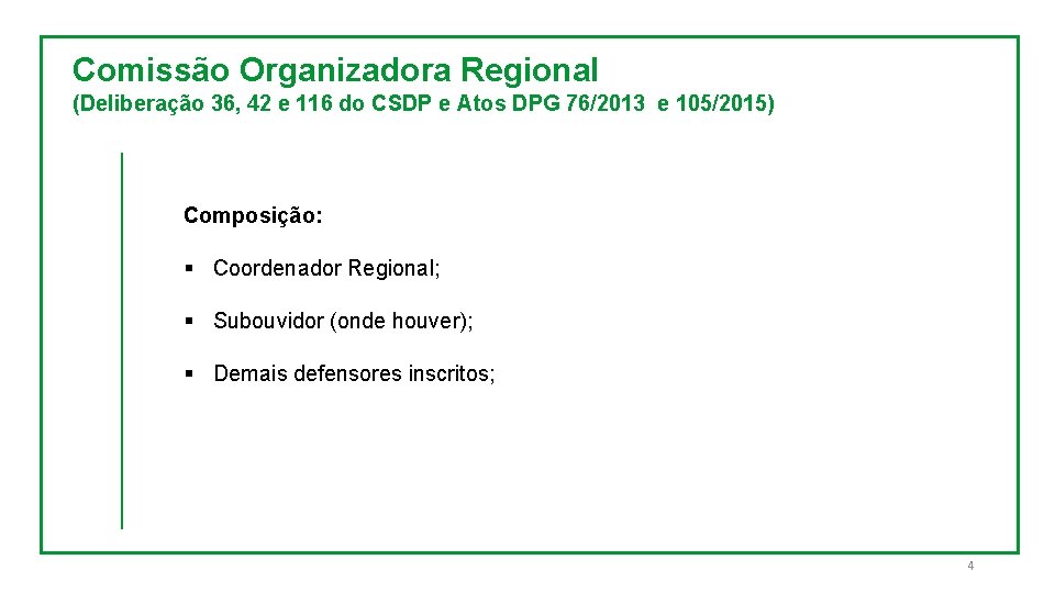 Comissão Organizadora Regional (Deliberação 36, 42 e 116 do CSDP e Atos DPG 76/2013