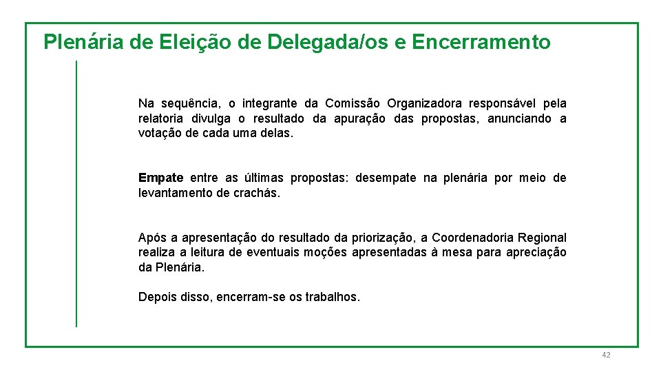 Plenária de Eleição de Delegada/os e Encerramento Na sequência, o integrante da Comissão Organizadora