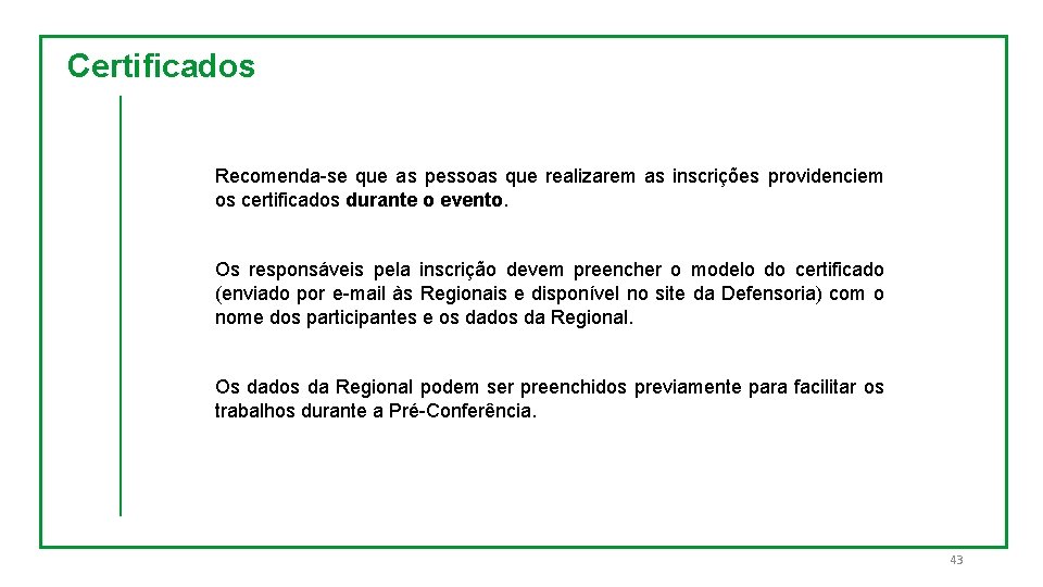 Certificados Recomenda-se que as pessoas que realizarem as inscrições providenciem os certificados durante o