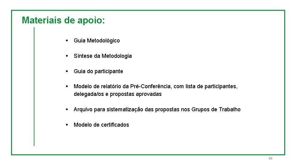 Materiais de apoio: § Guia Metodológico § Síntese da Metodologia § Guia do participante