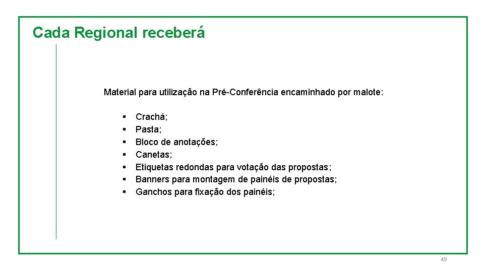 Cada Regional receberá Material para utilização na Pré-Conferência encaminhado por malote: § § §
