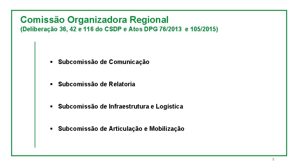 Comissão Organizadora Regional (Deliberação 36, 42 e 116 do CSDP e Atos DPG 76/2013