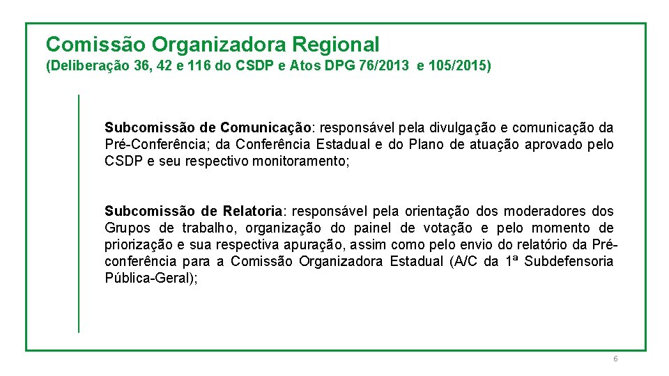 Comissão Organizadora Regional (Deliberação 36, 42 e 116 do CSDP e Atos DPG 76/2013