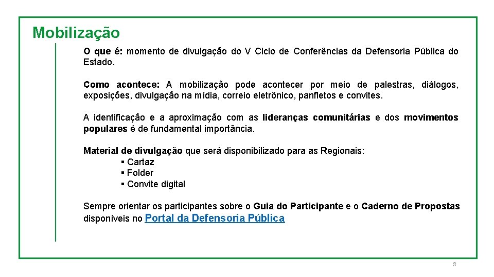 Mobilização O que é: momento de divulgação do V Ciclo de Conferências da Defensoria