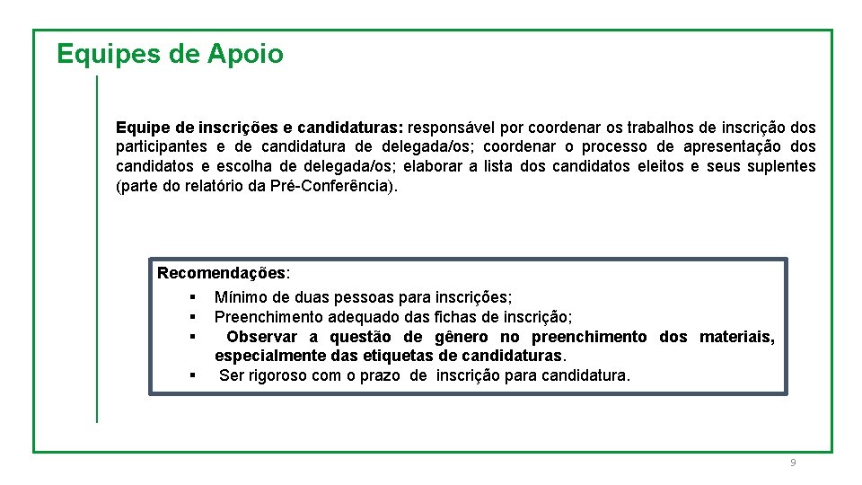 Equipes de Apoio Equipe de inscrições e candidaturas: responsável por coordenar os trabalhos de