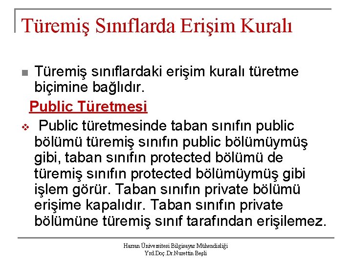 Türemiş Sınıflarda Erişim Kuralı Türemiş sınıflardaki erişim kuralı türetme biçimine bağlıdır. Public Türetmesi v