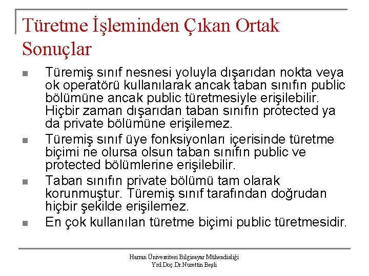 Türetme İşleminden Çıkan Ortak Sonuçlar n n Türemiş sınıf nesnesi yoluyla dışarıdan nokta veya