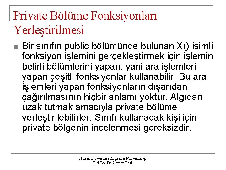 Private Bölüme Fonksiyonları Yerleştirilmesi n Bir sınıfın public bölümünde bulunan X() isimli fonksiyon işlemini