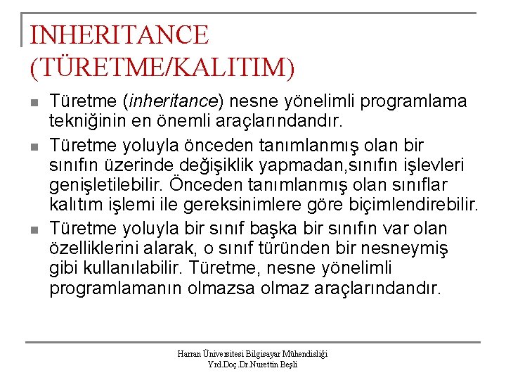 INHERITANCE (TÜRETME/KALITIM) n n n Türetme (inheritance) nesne yönelimli programlama tekniğinin en önemli araçlarındandır.
