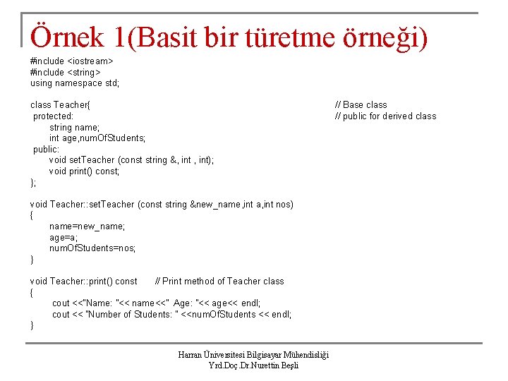 Örnek 1(Basit bir türetme örneği) #include <iostream> #include <string> using namespace std; class Teacher{