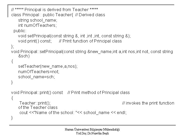 // ***** Principal is derived from Teacher ***** class Principal : public Teacher{ //