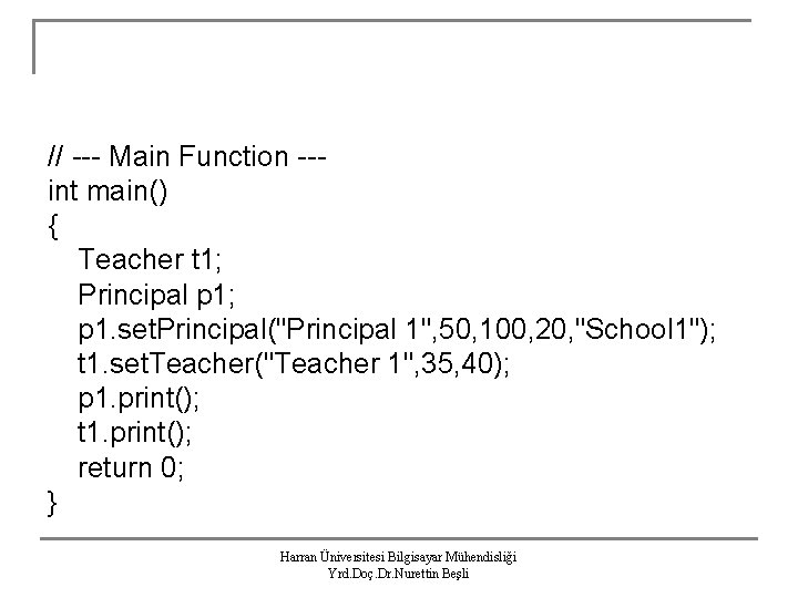 // --- Main Function --int main() { Teacher t 1; Principal p 1; p