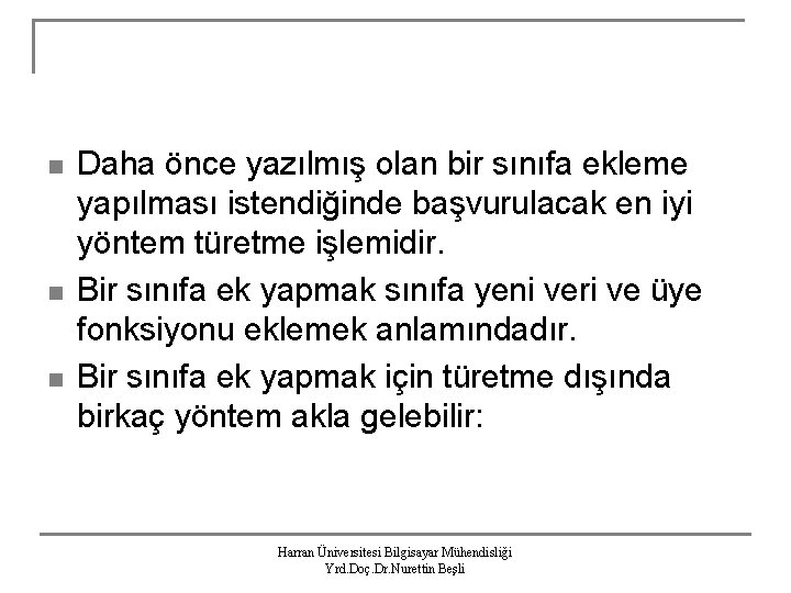 n n n Daha önce yazılmış olan bir sınıfa ekleme yapılması istendiğinde başvurulacak en