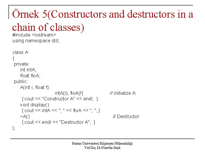 Örnek 5(Constructors and destructors in a chain of classes) #include <iostream> using namespace std;