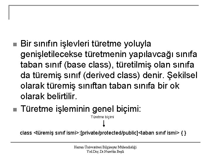 n n Bir sınıfın işlevleri türetme yoluyla genişletilecekse türetmenin yapılavcağı sınıfa taban sınıf (base