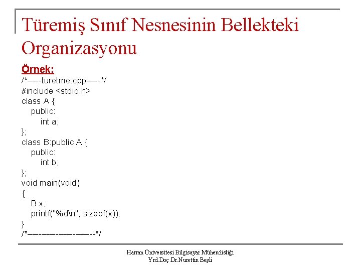 Türemiş Sınıf Nesnesinin Bellekteki Organizasyonu Örnek: /*-----turetme. cpp-----*/ #include <stdio. h> class A {