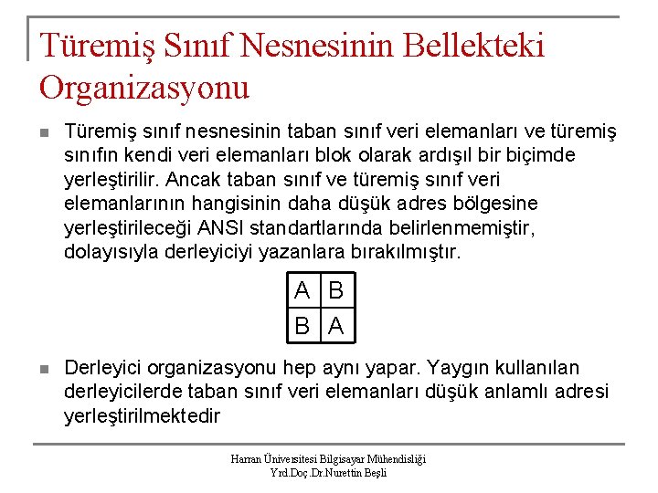 Türemiş Sınıf Nesnesinin Bellekteki Organizasyonu n Türemiş sınıf nesnesinin taban sınıf veri elemanları ve