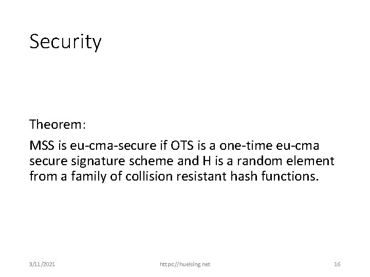 Security Theorem: MSS is eu-cma-secure if OTS is a one-time eu-cma secure signature scheme
