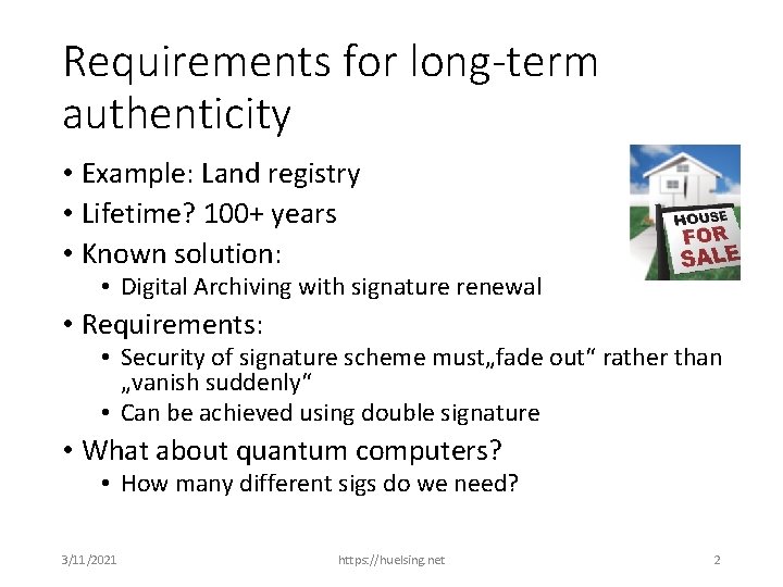 Requirements for long-term authenticity • Example: Land registry • Lifetime? 100+ years • Known