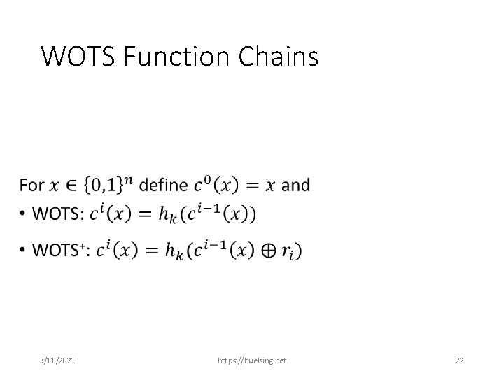 WOTS Function Chains • 3/11/2021 https: //huelsing. net 22 
