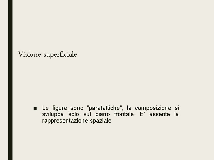 Visione superficiale ■ Le figure sono “paratattiche”, la composizione si sviluppa solo sul piano