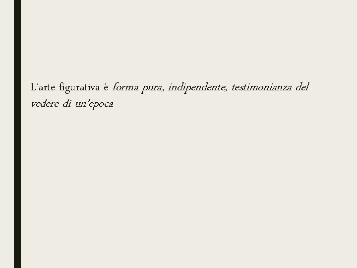 L’arte figurativa è forma pura, indipendente, testimonianza del vedere di un’epoca 