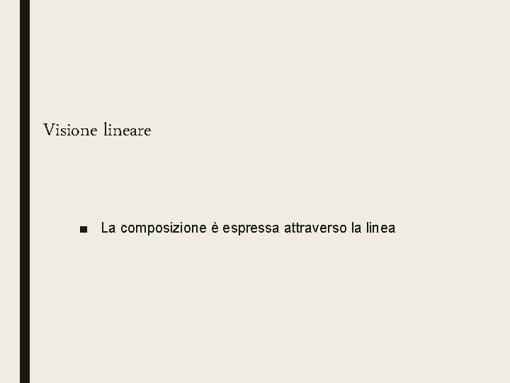 Visione lineare ■ La composizione è espressa attraverso la linea 