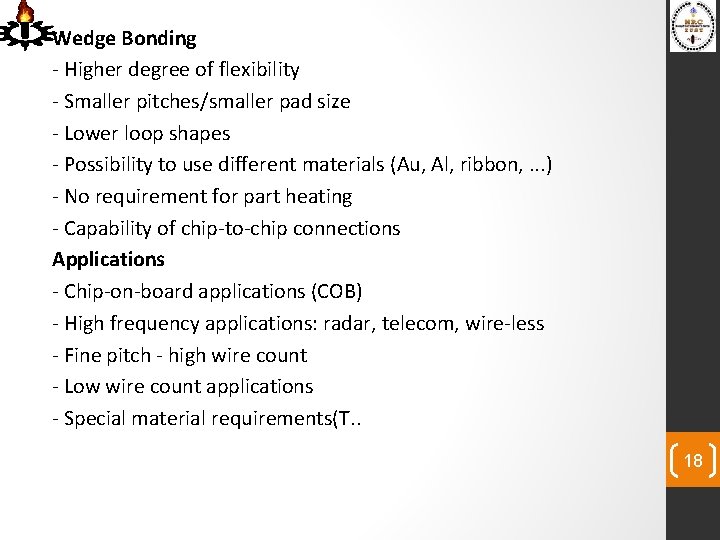 Wedge Bonding - Higher degree of flexibility - Smaller pitches/smaller pad size - Lower