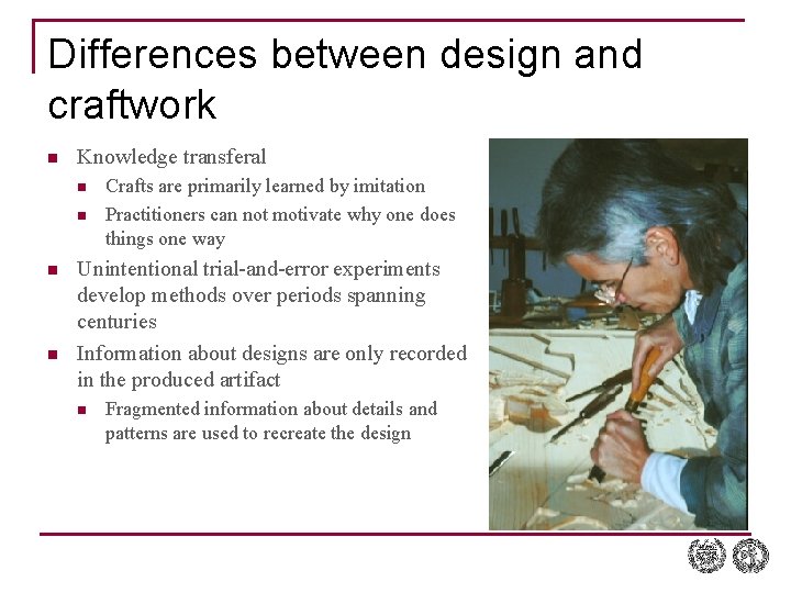 Differences between design and craftwork n Knowledge transferal n n Crafts are primarily learned