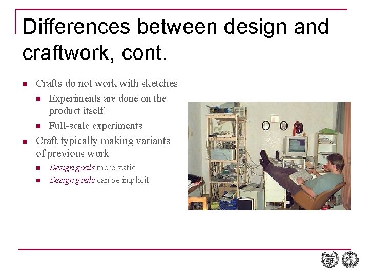 Differences between design and craftwork, cont. n n Crafts do not work with sketches