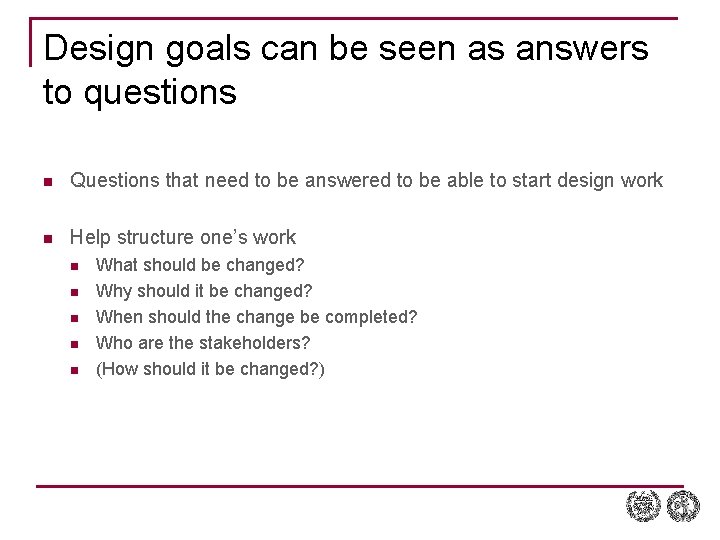 Design goals can be seen as answers to questions n Questions that need to