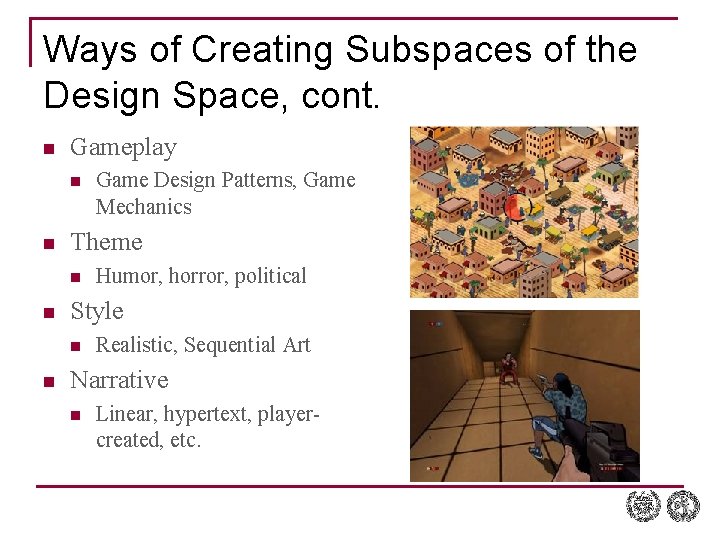 Ways of Creating Subspaces of the Design Space, cont. n Gameplay n n Theme