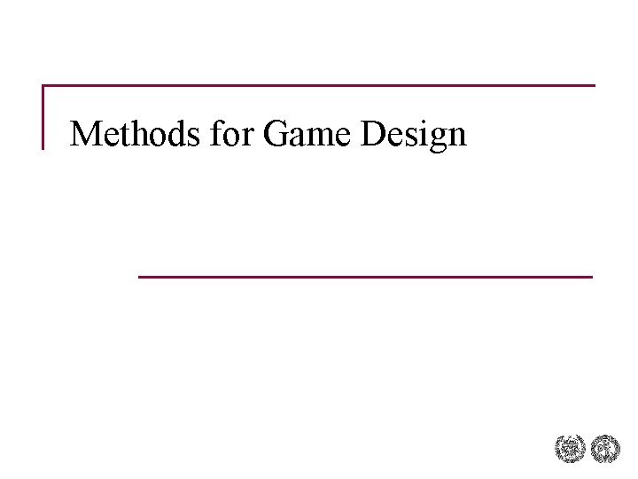 Methods for Game Design 