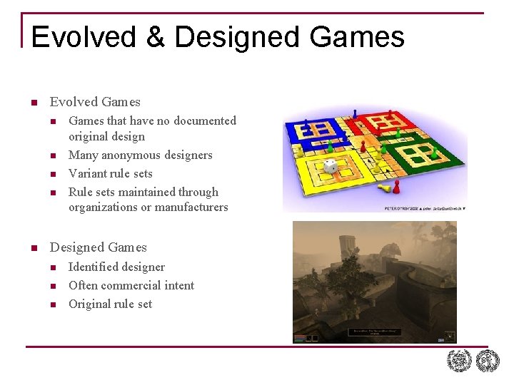 Evolved & Designed Games n Evolved Games n n n Games that have no