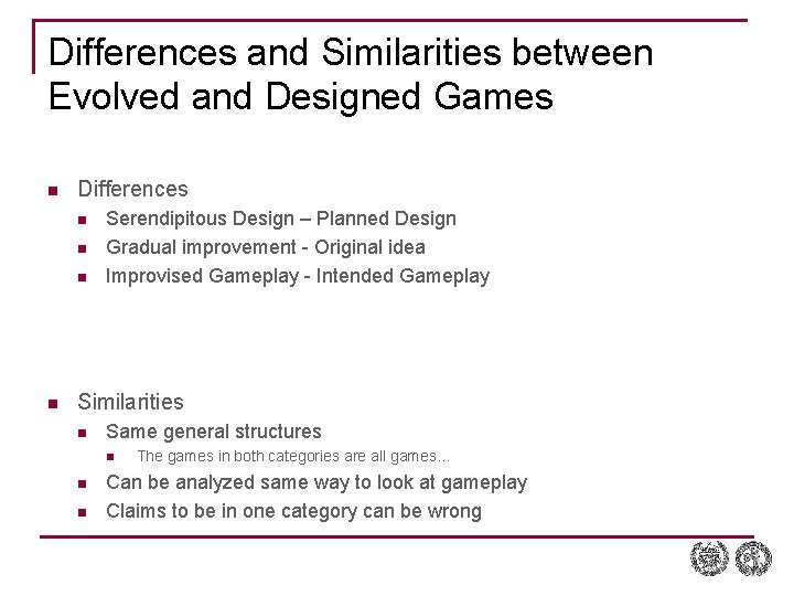 Differences and Similarities between Evolved and Designed Games n Differences n n Serendipitous Design