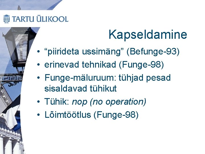 Kapseldamine • “piirideta ussimäng” (Befunge-93) • erinevad tehnikad (Funge-98) • Funge-mäluruum: tühjad pesad sisaldavad