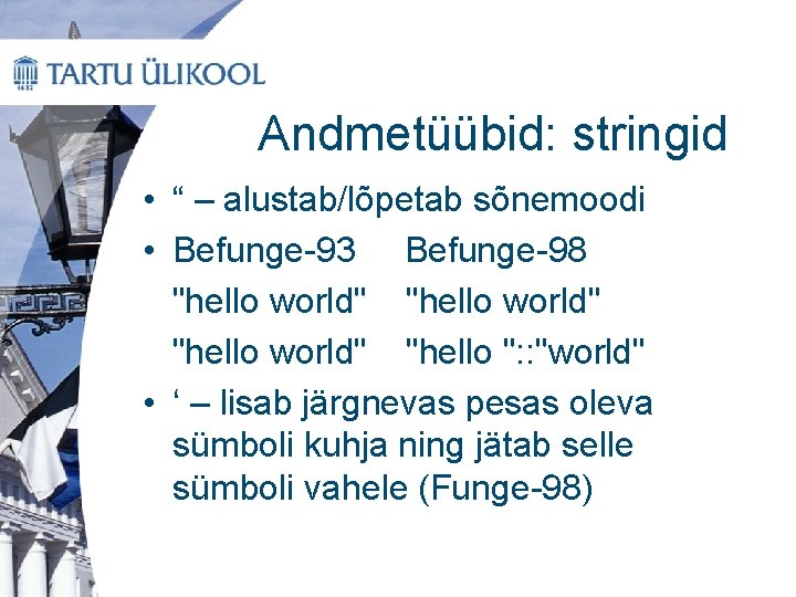 Andmetüübid: stringid • “ – alustab/lõpetab sõnemoodi • Befunge-93 Befunge-98 "hello world" "hello ":