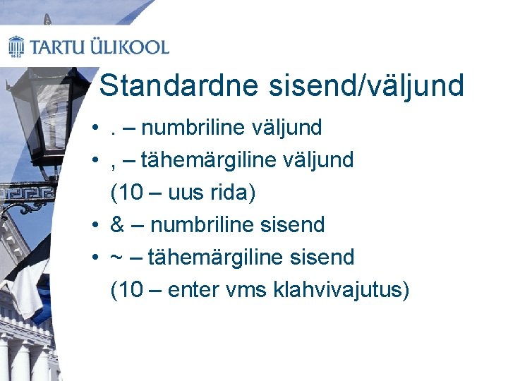 Standardne sisend/väljund • . – numbriline väljund • , – tähemärgiline väljund (10 –