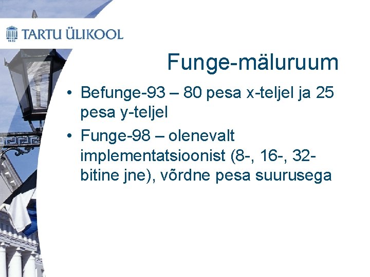 Funge-mäluruum • Befunge-93 – 80 pesa x-teljel ja 25 pesa y-teljel • Funge-98 –
