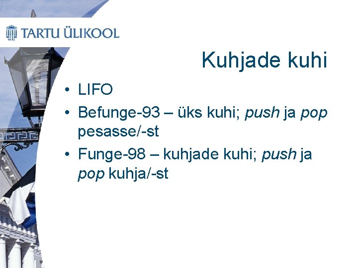 Kuhjade kuhi • LIFO • Befunge-93 – üks kuhi; push ja pop pesasse/-st •