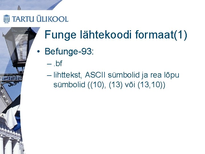 Funge lähtekoodi formaat(1) • Befunge-93: –. bf – lihttekst, ASCII sümbolid ja rea lõpu