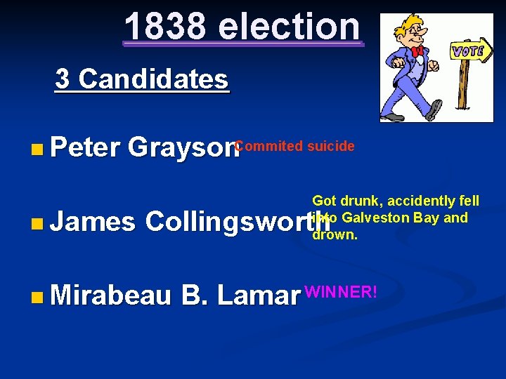 1838 election 3 Candidates n Peter Grayson. Commited suicide n James Got drunk, accidently