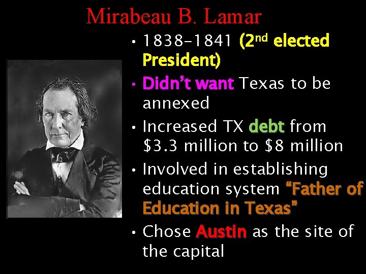 Mirabeau B. Lamar • 1838 -1841 (2 nd elected President) • Didn’t want Texas