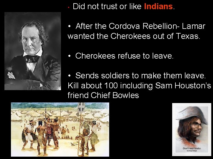  • Did not trust or like Indians • After the Cordova Rebellion- Lamar