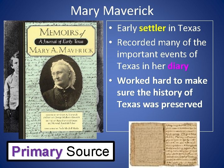 Mary Maverick • Early settler in Texas • Recorded many of the important events
