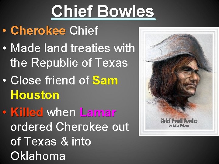 Chief Bowles • Cherokee Chief • Made land treaties with the Republic of Texas